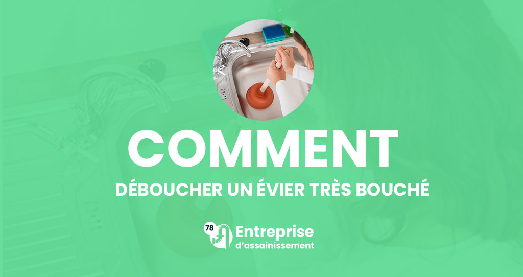 Comment déboucher un évier très bouché