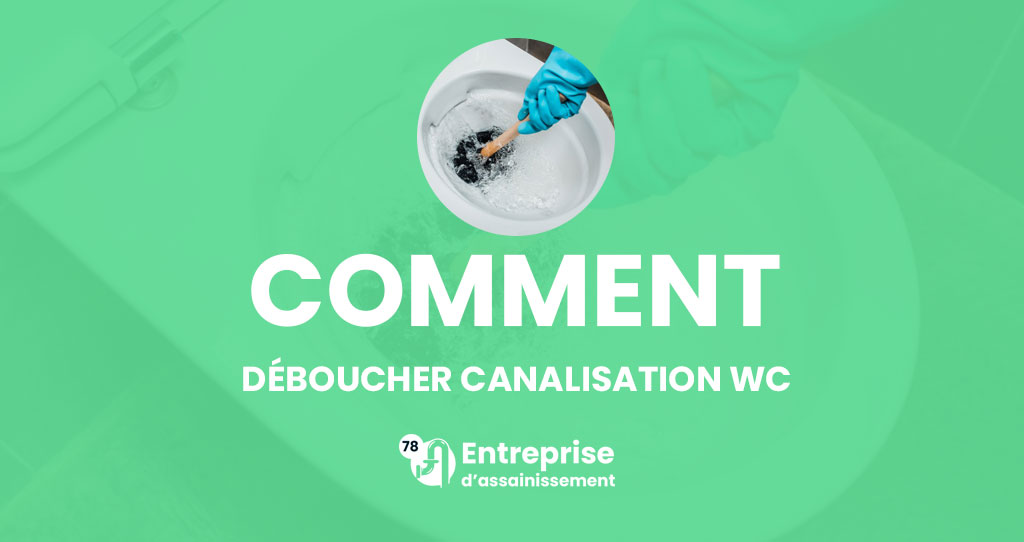 Comment déboucher canalisation WC