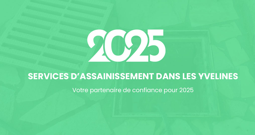 Services d’assainissement dans les Yvelines : Votre partenaire de confiance pour 2025